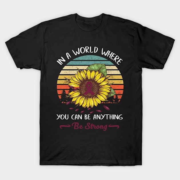 In A World Where Anything Be Strong Sunflower Sickle Cell Awareness Burgundy Ribbon Warrior T-Shirt by celsaclaudio506